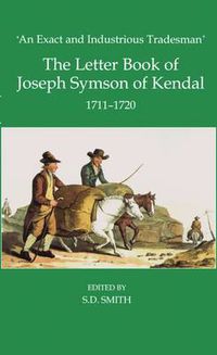 Cover image for An Exact and Industrious Tradesman: The Letter Book of Joseph Symson of Kendal, 1710-1720