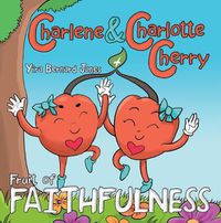 Cover image for Charlene & Charlotte Cherry: Fruit of Faithfulness