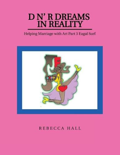 Cover image for D N' R Dreams in Reality: Helping Marriage with Art Part 3 Eagal Surf