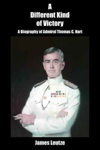 Cover image for A Different Kind of Victory: A Biography of Admiral Thomas C. Hart