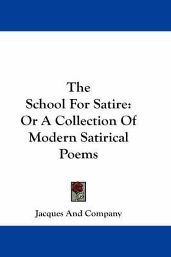 Cover image for The School for Satire: Or a Collection of Modern Satirical Poems