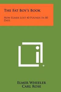 Cover image for The Fat Boy's Book: How Elmer Lost 40 Pounds in 80 Days