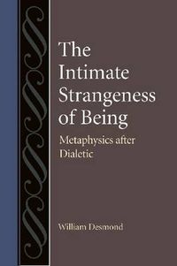 Cover image for The Intimate Strangeness of Being: Metaphysics after Dialectic