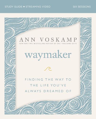 WayMaker Bible Study Guide plus Streaming Video: Finding the Way to the Life You've Always Dreamed Of