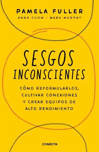 Sesgos inconcientes: Como reformularlos, cultivar conexiones y crear equipos de alto rendimiento / The Leader's Guide to Unconscious Bias