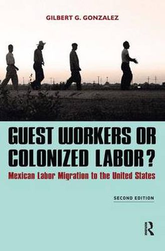 Cover image for Guest Workers or Colonized Labor?: Mexican Labor Migration to the United States