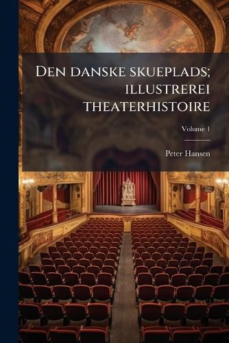 Cover image for Den Danske Skueplads; Illustrerei Theaterhistoire