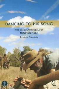 Cover image for Dancing to His Song: The singular cinema of Rolf de Heer: The singular cinema of Rolf de Heer