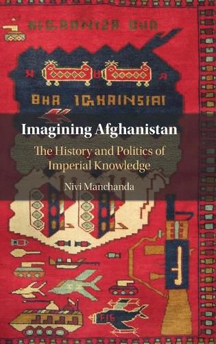 Cover image for Imagining Afghanistan: The History and Politics of Imperial Knowledge