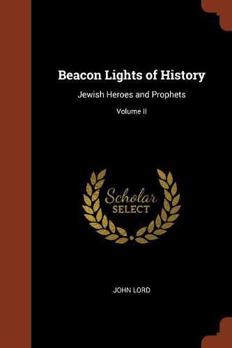 Beacon Lights of History: Jewish Heroes and Prophets; Volume II