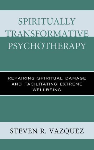 Cover image for Spiritually Transformative Psychotherapy: Repairing Spiritual Damage and Facilitating Extreme Wellbeing