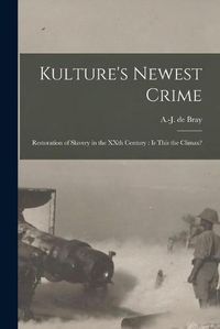 Cover image for Kulture's Newest Crime [microform]: Restoration of Slavery in the XXth Century: is This the Climax?