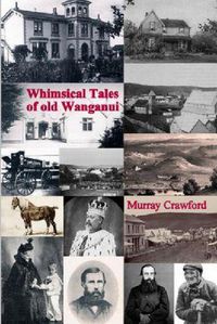 Cover image for Whimsical Tales of old Wanganui