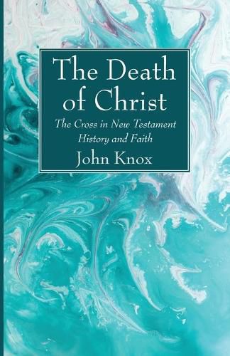 Cover image for The Death of Christ: The Cross in New Testament History and Faith