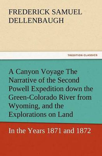 Cover image for A Canyon Voyage the Narrative of the Second Powell Expedition Down the Green-Colorado River from Wyoming, and the Explorations on Land, in the Years