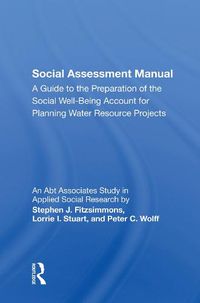 Cover image for Social Assessment Manual: A Guide to the Preparation of the Social Well-Being Account for Planning Water Resource Projects
