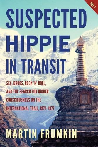 Cover image for Suspected Hippie in Transit: : Sex, Drugs, Rock 'n' Roll, and the Search for Higher Consciousness on the International Trail, 1971-1977