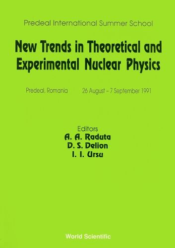 New Trends In Theoretical And Experimental Nuclear Physics - Proceedings Of The Predeal International Summer School