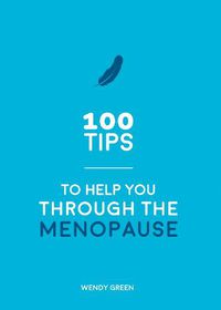 Cover image for 100 Tips to Help You Through the Menopause: Practical Advice for Every Body