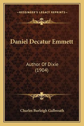 Daniel Decatur Emmett: Author of Dixie (1904)