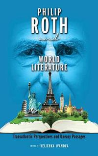 Cover image for Philip Roth and World Literature: Transatlantic Perspectives and Uneasy Passages