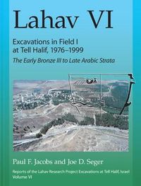 Cover image for Lahav VI: Excavations in Field I at Tell Halif, 1976-1999: The Early Bronze III to Late Arabic Strata