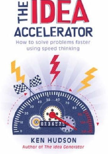 Cover image for The Idea Accelerator: How to solve problems faster using speed thinking