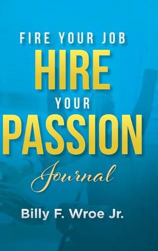 Fire Your Job, Hire Your Passion Journal