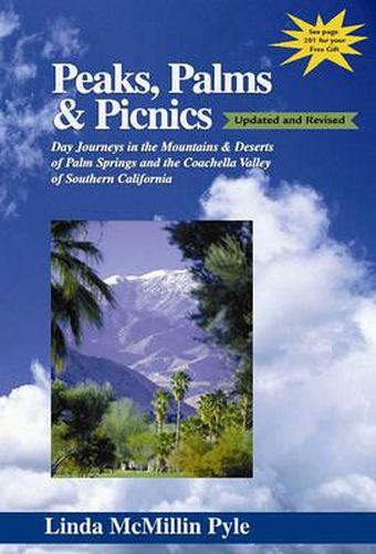 Peaks, Palms & Picnics: Day Journeys in the Mountains & Deserts of Palm Springs and the Coachella Valley of Southern California