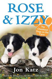 Cover image for Rose and Izzy the Cheekiest Dogs on the Farm