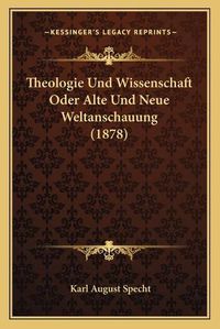 Cover image for Theologie Und Wissenschaft Oder Alte Und Neue Weltanschauung (1878)