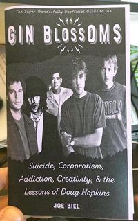 Cover image for Gin Blossoms: Suicide, Corporatism, Addiction, Creativity, and the Lessons of Doug Hopkins