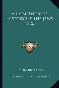 Cover image for A Compendious History of the Jews (1820)