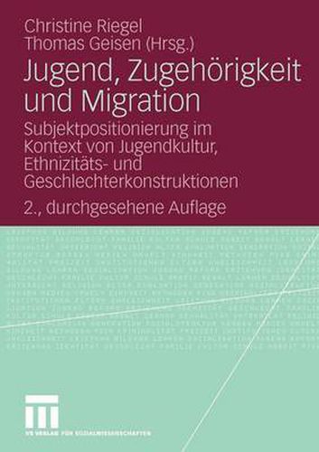 Jugend, Zugehoerigkeit Und Migration: Subjektpositionierung Im Kontext Von Jugendkultur, Ethnizitats- Und Geschlechterkonstruktionen