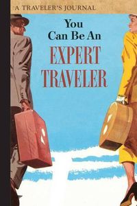 Cover image for You Can Be an Expert Traveler: A Traveler's Journal