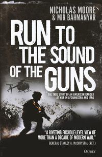 Cover image for Run to the Sound of the Guns: The True Story of an American Ranger at War in Afghanistan and Iraq