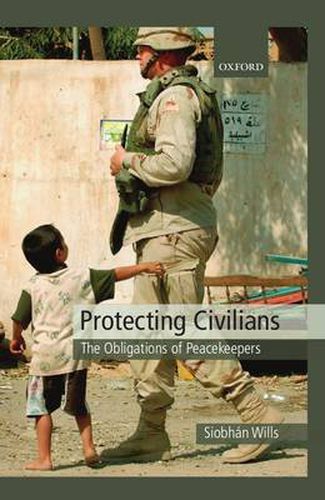 Cover image for Protecting Civilians: The Obligations of Peacekeepers