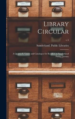 Cover image for Library Circular; a Quarterly Guide and Catalogue for Readers at Sunderland Public Library; v.5