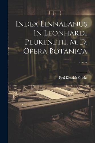 Cover image for Index Linnaeanus In Leonhardi Plukenetii, M. D. Opera Botanica ......