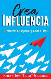 Cover image for Crea Influencia: 10 Maneras de Impactar y Guiar a Otros