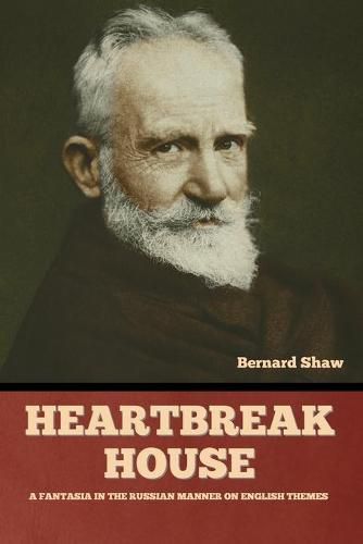 Cover image for Heartbreak House: A Fantasia in the Russian Manner on English Themes