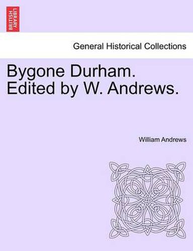 Cover image for Bygone Durham. Edited by W. Andrews.