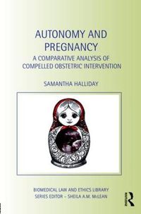 Cover image for Autonomy and Pregnancy: A Comparative Analysis of Compelled Obstetric Intervention