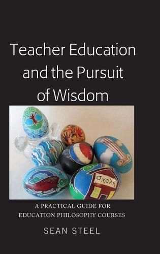 Cover image for Teacher Education and the Pursuit of Wisdom: A Practical Guide for Education Philosophy Courses