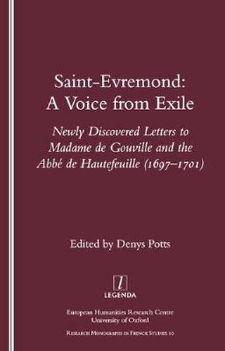 Cover image for Saint-Evremond: A Voice from Exile: Newly Discovered Letters to Madame de Gouville and the Abbe de Hautefeuille (1697-1701)