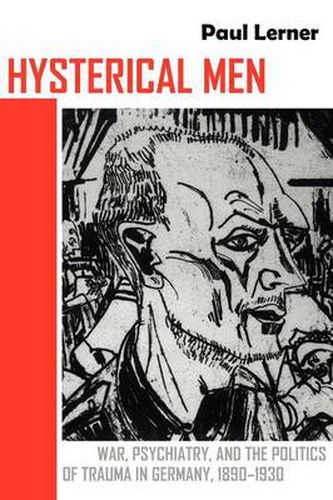 Cover image for Hysterical Men: War, Psychiatry, and the Politics of Trauma in Germany, 1890-1930