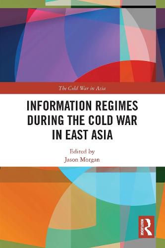 Cover image for Information Regimes During the Cold War in East Asia