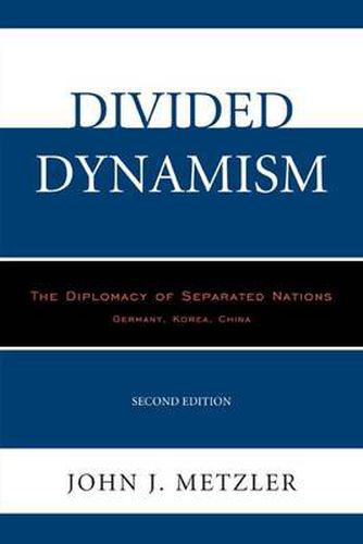 Cover image for Divided Dynamism: The Diplomacy of Separated Nations: Germany, Korea, China