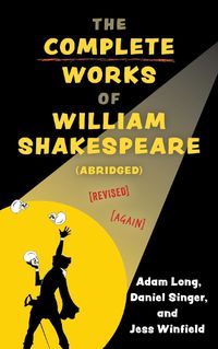 Cover image for The Complete Works of William Shakespeare (abridged) [revised] [again]