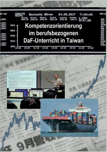 Cover image for Kompetenzorientierung im berufsbezogenen DaF-Unterricht in Taiwan: Gesammelte Beitrage von Dozent*innen der Deutschabteilung der Wenzao-Fremdsprachen-Universitat, Kaohsiung